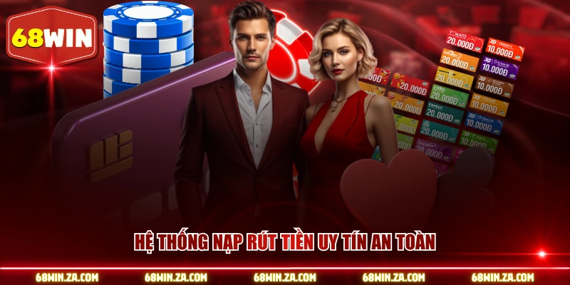 Hệ thống nạp rút tiền uy tín an toàn